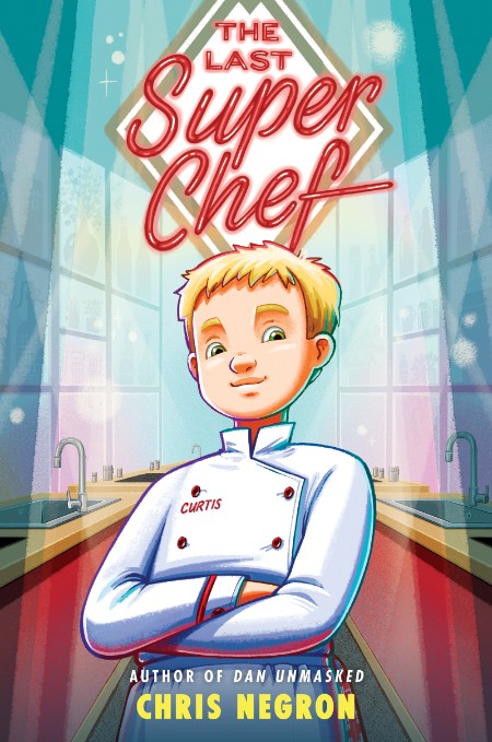 The Last Super Chef by Chris Negron 74756cb21c13145bdcd25563fa1d904e