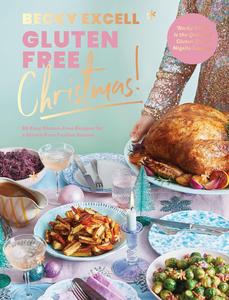 Gluten Free Christmas 80 Easy Gluten-Free Recipes for a Stress-Free Festive Season