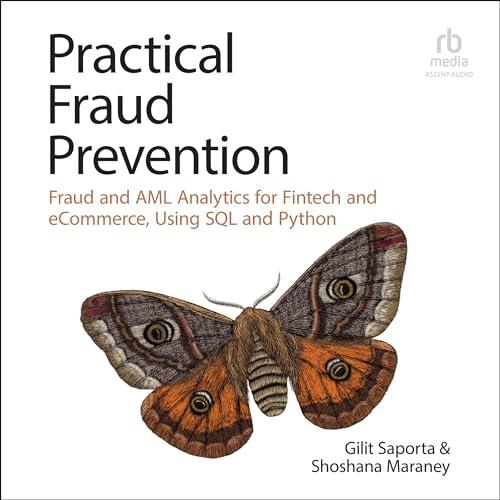 Practical Fraud Prevention Fraud and AML Analytics for Fintech and eCommerce, Using SQL and Python [Audiobook]