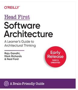 Head First Software Architecture A Learner’s Guide to Architectural Thinking (Early Release)