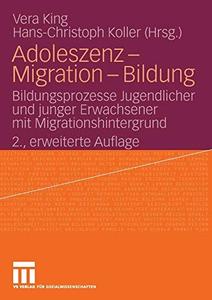 Adoleszenz – Migration – Bildung Bildungsprozesse Jugendlicher und junger Erwachsener mit Migrationshintergrund