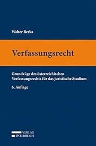 Verfassungsrecht Grundzüge des österreichischen Verfassungsrechts für das juristische Studium