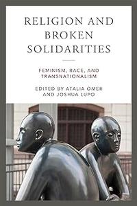 Religion and Broken Solidarities Feminism, Race, and Transnationalism
