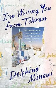I’m Writing You from Tehran A Granddaughter’s Search for Her Family’s Past and Their Country’s Future