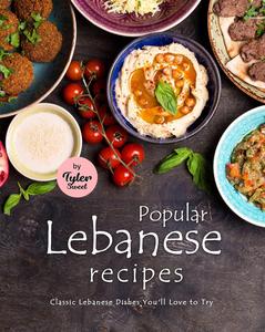 Popular Lebanese Recipes Classic Lebanese Dishes You’ll Love to Try