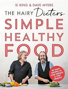 The Hairy Dieters Simple Healthy Food The one-stop guide to losing weight and staying healthy