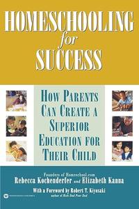 Homeschooling for Success How Parents Can Create a Superior Education for Their Child
