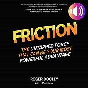 Friction The Untapped Force That Can Be Your Most Powerful Advantage