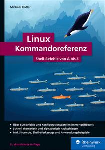 Linux Kommandoreferenz Shell-Befehle von A bis Z, 5. aktualisierte Auflage