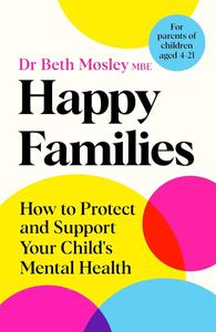 Happy Families How to Protect and Support Your Child’s Mental Health
