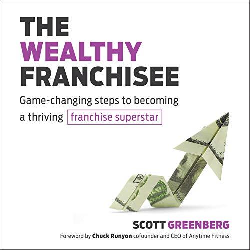 The Wealthy Franchisee Game-Changing Steps to Becoming a Thriving Franchise Superstar [Audiobook]