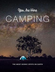 You Are Here Camping The Most Scenic Spots on Earth