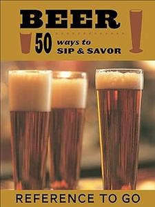 Beer 50 Ways to Sip & Savor 50 Ways to Sip and Savour (Discerning Tastes)