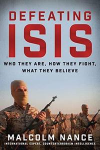 Defeating ISIS who they are, how they fight, what they believe