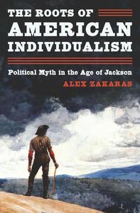 The Roots of American Individualism Political Myth in the Age of Jackson