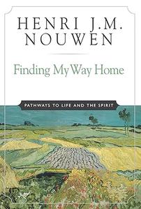 Finding My Way Home Pathways to Life and the Spirit