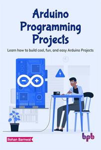 Arduino Programming Projects Learn how to build cool, fun, and easy Arduino Projects (English Edition)
