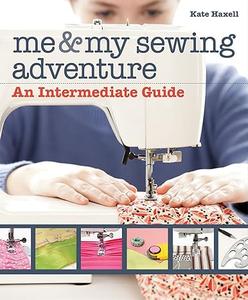 Me & My Sewing Adventure An Intermediate Guide (2024)