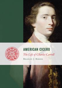 American Cicero The Life of Charles Carroll