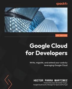 Google Cloud for Developers Write, migrate, and extend your code by leveraging Google Cloud