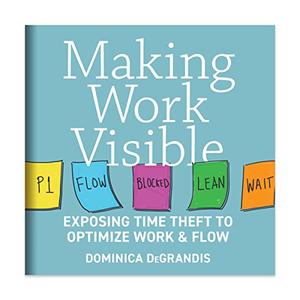 Making Work Visible Exposing Time Theft to Optimize Work & flow