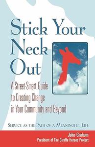 Stick Your Neck Out A Street-Smart Guide to Creating Change in Your Community and Beyond