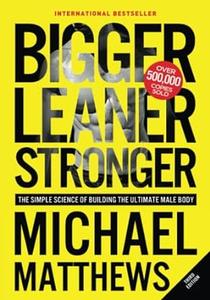 Bigger Leaner Stronger The Simple Science of Building the Ultimate Male Body