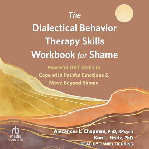 The Dialectical Behavior Therapy Skills Workbook for Shame [Audiobook]