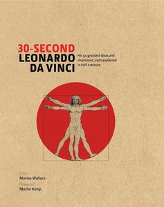 30-Second Leonardo da Vinci His 50 Greatest Ideas and Inventions, Each Explained in Half a Minute