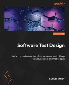 Software Test Design Write comprehensive test plans to uncover critical bugs in web, desktop, and mobile apps