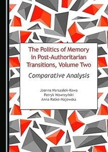 The Politics of Memory in Post–Authoritarian Transitions, Volume Two