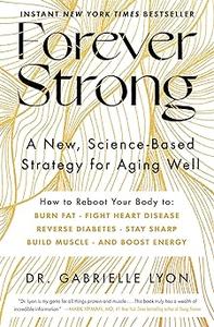 Forever Strong A New, Science-Based Strategy for Aging Well