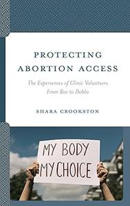 Protecting Abortion Access The Experiences of Clinic Volunteers From Roe to Dobbs