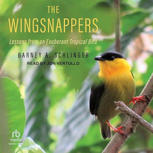 The Wingsnappers Lessons from an Exuberant Tropical Bird [Audiobook]