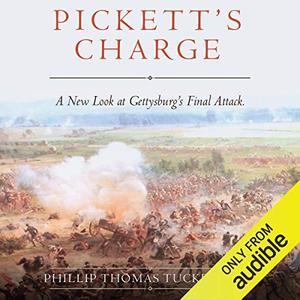 Pickett’s Charge A New Look at Gettysburg’s Final Attack