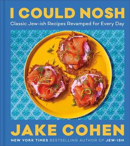 I Could Nosh Classic Jew–ish Recipes Revamped for Every Day