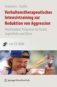 Verhaltenstherapeutisches Intensivtraining zur Reduktion von Aggression Multimodales Programm für Kinder, Jugendliche und Elte