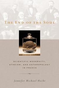 The End of the Soul Scientific Modernity, Atheism and Anthropology in France