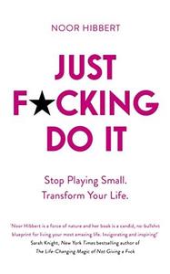 Just Fcking Do It Stop Playing Small. Transform Your Life