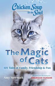 Chicken Soup for the Soul The Magic of Cats 101 Tales of Family, Friendship & Fun