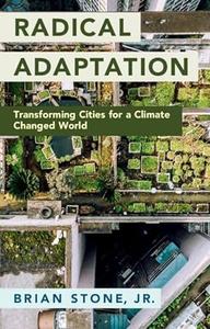 Radical Adaptation Transforming Cities for a Climate Changed World