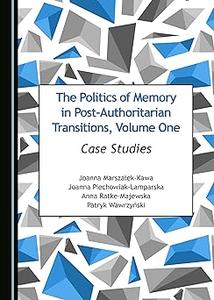 The Politics of Memory in Post–Authoritarian Transitions, Volume One
