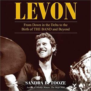 Levon From Down in the Delta to the Birth of The Band and Beyond [Audiobook]