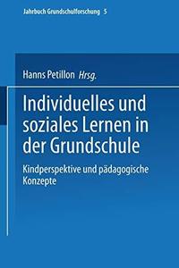 Individuelles und soziales Lernen in der Grundschule Kindperspektive und pädagogische Konzepte