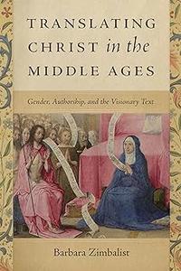 Translating Christ in the Middle Ages Gender, Authorship, and the Visionary Text
