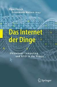 Das Internet der Dinge Ubiquitous Computing und RFID in der Praxis Visionen, Technologien, Anwendungen, Handlungsanleitungen