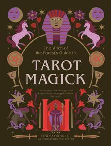 Tarot Magick Discover yourself through tarot. Learn about the magick behind the cards. (The Witch of the Forest’s Guide to…)