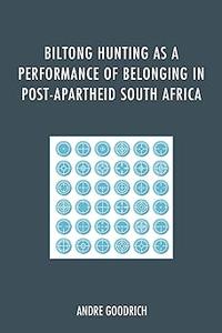 Biltong Hunting as a Performance of Belonging in Post-Apartheid South Africa