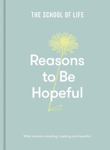Reasons to Be Hopeful What remains consoling, inspiring and beautiful