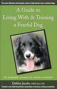 A Guide To Living & Working With A Fearful Dog